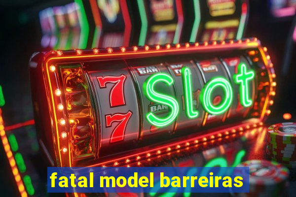 fatal model barreiras